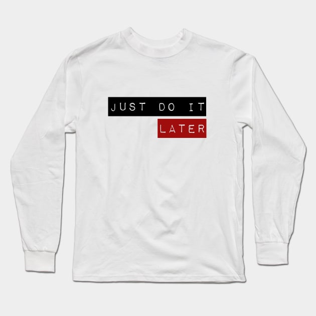 Just do it ... later Long Sleeve T-Shirt by MK3